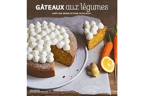 Les incroyables gâteaux aux légumes: Carrot cake, brownie betterave, muffins, avocat...