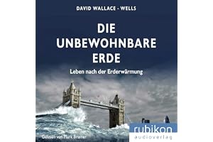 Die unbewohnbare Erde: Leben nach der Erderwärmung