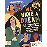 We Have a Dream: Meet 30 Young Indigenous People and People of Colour Protecting the Planet (Meet 30 Young, Indigenous and Pe