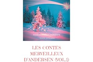 Les contes merveilleux d'Andersen : Tome 1 (texte intégral): La Bergère et le ramoneur, Le Bonhomme de neige, L'Escargot et le rosier, etc.