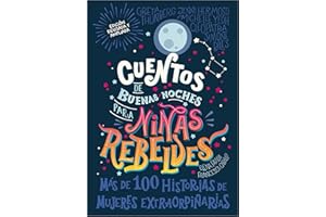 Cuentos de buenas noches para niñas rebeldes: Más de cien historias de mujeres extraordinarias