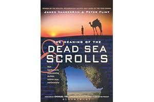 The Meaning of the Dead Sea Scrolls: Their Significance For Understanding the Bible, Judaism, Jesus, and Christianity