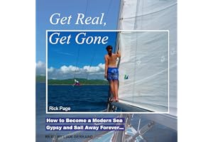 Get Real, Get Gone: How to Become a Modern Sea Gypsy and Sail Away Forever...