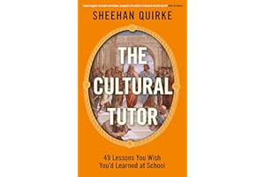 The Cultural Tutor: Forty-Nine Lessons You Wish You’d Learned at School
