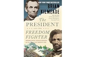 President and the Freedom Fighter, The: Abraham Lincoln, Frederick Douglass, and Their Battle to Save America's Soul