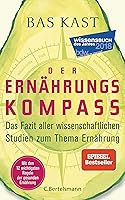 Der Ernährungskompass: Das Fazit aller wissenschaftlichen Studien zum Thema Ernährung - Mit den 12 wichtigsten Regeln...