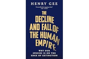 The Decline and Fall of the Human Empire: Why Our Species Is on the Edge of Extinction