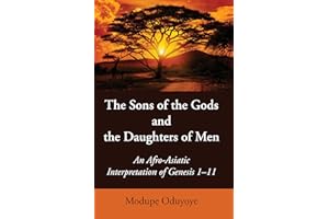 The Sons of the Gods and the Daughters of Men: An Afro-Asiatic Interpretation of Genesis 1-11