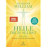 Heile dich selbst: Medical Detox – Die Antwort auf (fast) alle Gesundheitsprobleme - Revolutionäre Heilstrategien bei Migräne