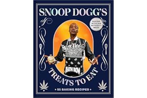 Snoop Dogg's Treats to Eat: 55 Baking Recipes--Baking with (or Without) Weed