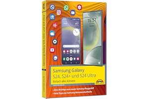 Samsung Galaxy S24, S24+ und S24 Ultra mit Android 14: - Einfach alles können - Handbuch - komplett in Farbe