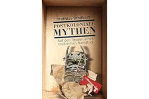 Postkoloniale Mythen: Auf den Spuren eines modischen Narrativs. Eine Reise nach Hamburg und Berlin, Leipzig, Wien und Venedig