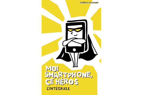 Moi smartphone, ce héros - L'intégrale