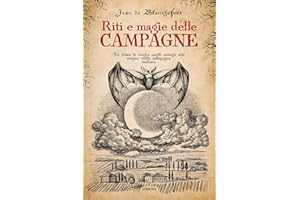 Riti e magie delle campagne. Un libro di magia sugli antichi riti magici nelle campagne italiane
