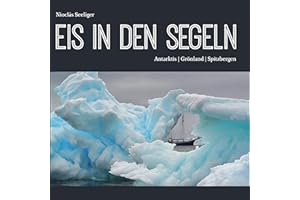 Eis in den Segeln: Antarktis | Grönland | Spitzbergen