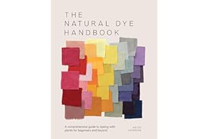 The Natural Dye Handbook: A comprehensive guide to dyeing with plants for beginners and beyond