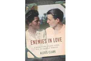 Enemies in Love: A German POW, a Black Nurse, and an Unlikely Romance