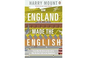 How England Made the English: From Why We Drive on the Left to Why We Don't Talk to Our Neighbours
