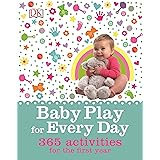 Baby Play for Every Day: 365 Activities for the First Year