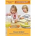 Essen bildet! Mahlzeiten als Lernsetting entdecken: kindergarten heute