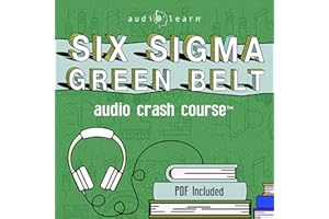 Six Sigma Green Belt Audio Crash Course: Complete Review for the Certified Six Sigma Green Belt (CSSGB) Exam!
