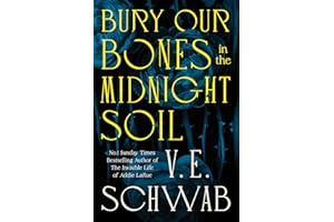 Bury Our Bones in the Midnight Soil: V.E. Schwab