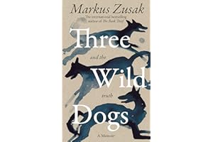 Three Wild Dogs (and the truth): A poignant love letter to the animals in our lives from the bestselling author of The Book Thief