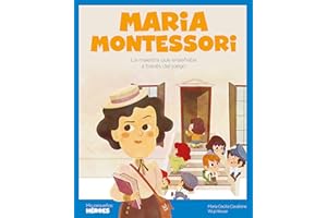 Maria Montessori.La maestra que enseñaba a través del juego | Cuentos para niños y niñas para conocer a los grandes personajes de la historia y los valores que los inspiraron.