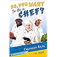 SO, YOU WANT TO BE A CHEF?
