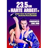 23,5 cm harte Arbeit: Mein Leben als erfolgreichster deutscher Pornodarsteller