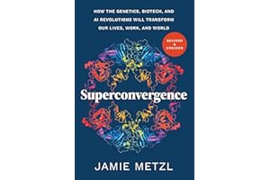 Superconvergence: How the Genetics, Biotech, and AI Revolutions Will Transform our Lives, Work, and World