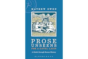 Prose Unseens for A-Level Latin: A Guide through Roman History (Latin Language Learning)