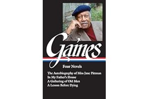 Ernest J. Gaines: Four Novels (LOA #383): The Autobiography of Miss Jane Pittman / In My Father's House / A Gathering of O ld Men / A Lesson Before Dying