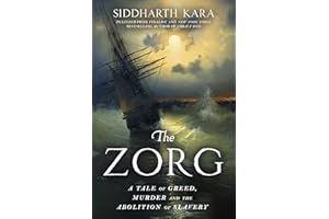 The Zorg: A Tale of Greed, Murder and the Abolition of Slavery from the Bestselling Author and Pulitzer Prize Finalist