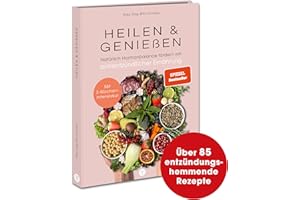 Heilen & Genießen: Natürlich Hormonbalance fördern mit antientzündlicher Ernährung. Vegan, proteinreich, ballaststoffreich, nährstoffreich und glutenfrei Kochen & Backen. Mit 3-Wochen-Intensivkur