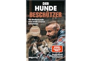 Der Hundebeschützer: Wie Straßenhunde eine zweite Chance bekommen | thegodfatherofdogs gibt Tipps für Hunde-Adoption, SPIEGEL-Bestseller, Gewinner LovelyBooks Community Award 2025