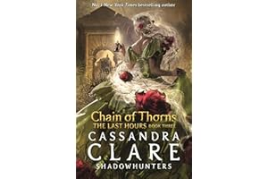 The Last Hours: Chain of Thorns: From the international bestselling author who defined romantasy: the No. 1 New York Times bestselling Shadowhunter ... demon-hunting, betrayal and forbidden love: 3