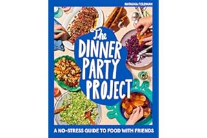 The Dinner Party Project: A No-Stress Guide to Food with Friends