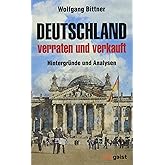Deutschland - verraten und verkauft: Hintergründe und Analysen