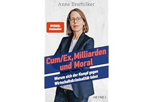 Cum/Ex, Milliarden und Moral: Warum sich der Kampf gegen Wirtschaftskriminalität lohnt - SPIEGEL-Bestseller - SPIEGEL-Bestseller