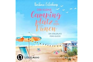 Der kleine Campingplatz in den Dünen - Ein Stellplatz fürs Glück: Die Ostsee-Camping-Reihe, Band 1