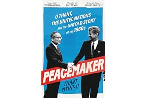 Peacemaker: U Thant, the United Nations and the Untold Story of the 1960s
