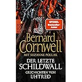 Der letzte Schildwall: Geschichten von Uhtred: Mit Rezepten aus dem angelsächsischen England von Suzanne Pollak