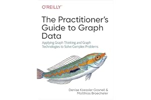 The Practitioner′s Guide to Graph Data: Applying Graph Thinking and Graph Technologies to Solve Complex Problems