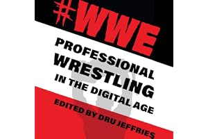 #WWE: Professional Wrestling in the Digital Age: The Year's Work: Studies in Fan Culture and Cultural Theory