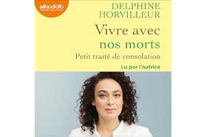 Vivre avec nos morts: Petit traité de consolation