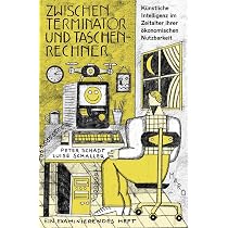 Zwischen Terminator und Taschenrechner  Knstliche Intelligenz im  Zeitalter ihrer konomischen Nutzbarkeit: Ein examinierendes Heft. MaroHeft  #17 (MaroHefte) : Schadt, Peter, Schaller, Luise: Amazon.de: Bcher