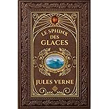 Le Sphinx des glaces - Jules Verne: Édition collector intégrale - Grand format 15 cm x 22 cm - (Annotée d'une biographie)