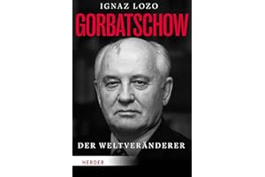 Gorbatschow: Der Weltveränderer