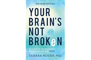 Your Brain’s Not Broken: Strategies for Navigating Your Emotions and Life with ADHD